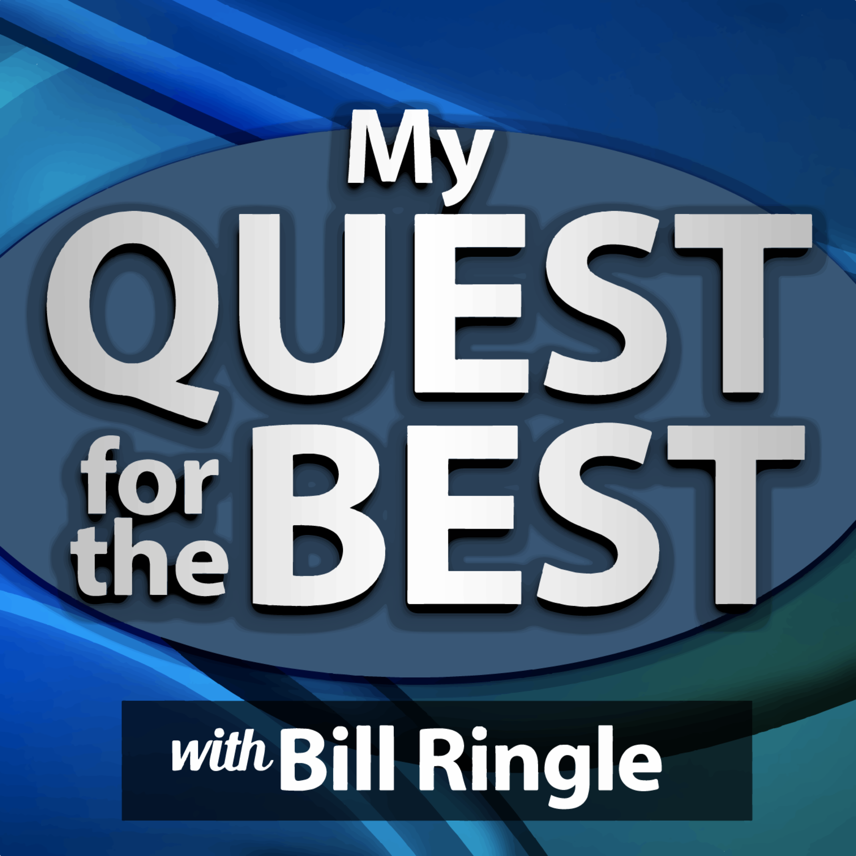 My Quest for the Best with Bill Ringle – the podcast for ambitious business owners.