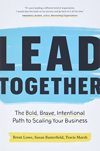 Brent Lowe, co-author of Lead Together: The Bold, Brave, Intentional Path to Scaling Your Business