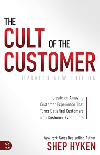 The Cult of the Customer: Create an Amazing Customer Experience that Turns Satisfied Customers into Customer Evangelists 