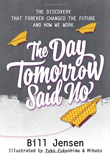 THE DAY TOMORROW SAID NO: The Discovery That Forever Changed The Future And How We Work