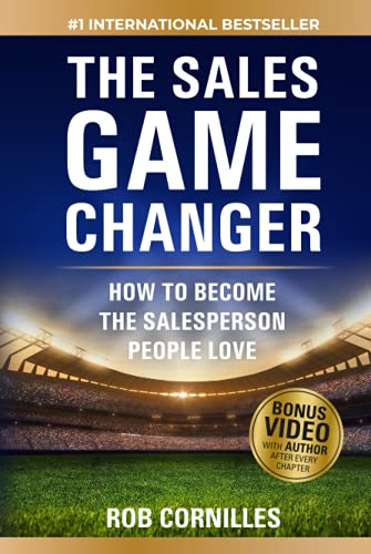 The Sales Game Changer: How to Become the Salesperson People Love