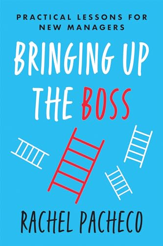 Bringing Up The Boss: Practical Lessons for New Managers