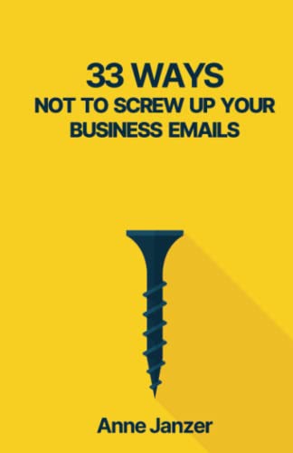 33 Ways Not to Screw Up Your Business Emails