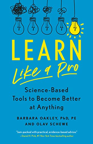 Learn Like A Pro, Science-Based Tools to become Better at Anything